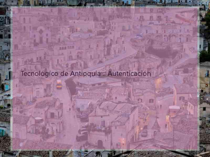 Tecnológico de Antioquia :: Autenticación